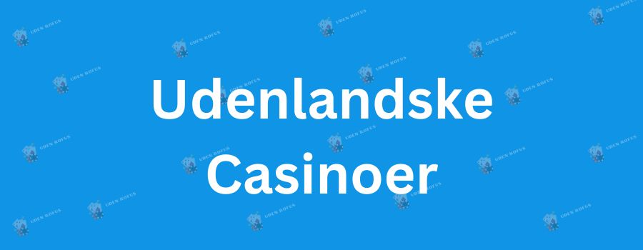 Casinoer Uden Dansk Licens En Guide til Spiloplevelser