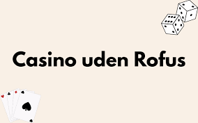 Casino Uden ROFUS Spil Uden Begrænsninger og Indbetalingskrav